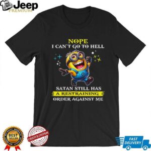 Nope I Can’t Go To Hell Satan Still Has A Restraining Order Against Me T Shirt Nope I Can’t Go To Hell Satan Still Has A Restraining Order Against Me T Shirt