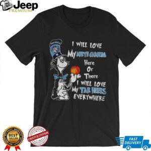 North Carolina Tar Heels I will love my North Carolina here or there I will love my Tar Heels everywhere shirt North Carolina Tar Heels I will love my North Carolina here or there I will love my Tar Heels everywhere shirt