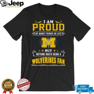 Nothing Beats Being A Wolverines Fan Michigan Wolverines T Shirt