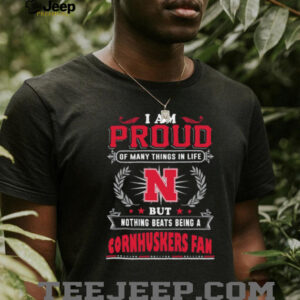 Nothing Beats Being a Cornhuskers Fan T Shirt