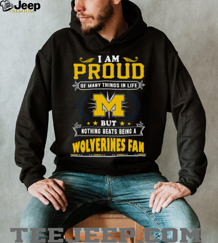 Nothing Beats Being a Wolverines Fan T Shirt Nothing Beats Being a Wolverines Fan T Shirt