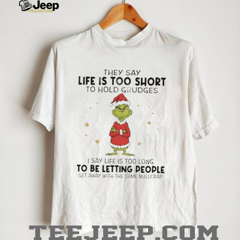 Official Grinch Santa hat they say life is too short to hold grudges I say life is too long to be letting people Christmas shirt Official Grinch Santa hat they say life is too short to hold grudges I say life is too long to be letting people Christmas shirt