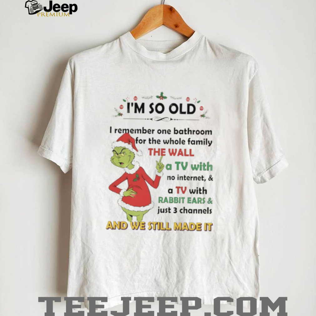 Official Grinch Xmas I’m so old I remember one bathroom for the whole family the wall a TV with no internet and a TV Christmas shirt Official Grinch Xmas I’m so old I remember one bathroom for the whole family the wall a TV with no internet and a TV Christmas shirt