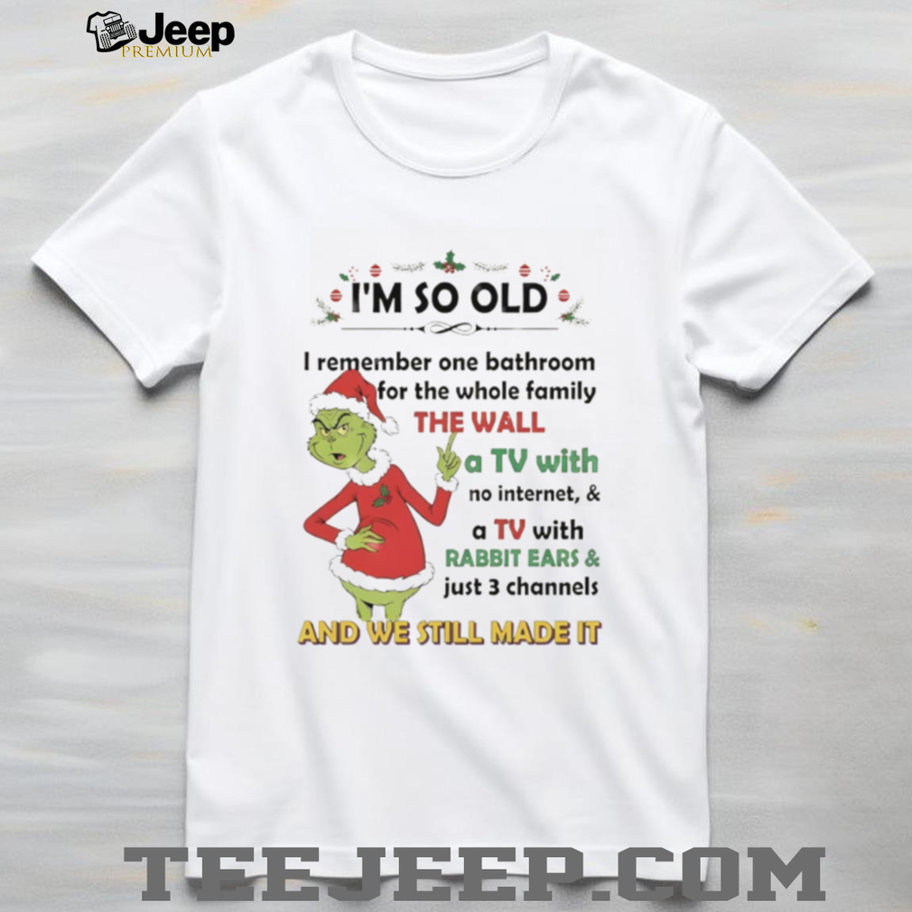 Official Grinch Xmas I’m so old I remember one bathroom for the whole family the wall a TV with no internet and a TV Christmas shirt Official Grinch Xmas I’m so old I remember one bathroom for the whole family the wall a TV with no internet and a TV Christmas shirt