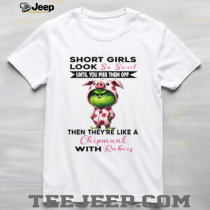 Official Grinch short girls look so sweet until you piss them off then they’re like a Christmas shirt