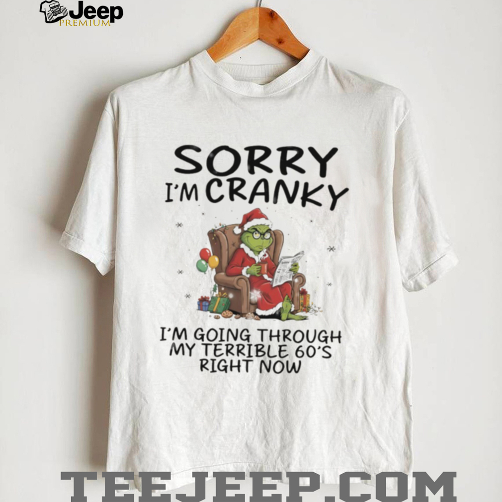 Official Grinch sorry I’m cranky I’m going through terrible 60s right now Christmas shirt Official Grinch sorry I’m cranky I’m going through terrible 60s right now Christmas shirt