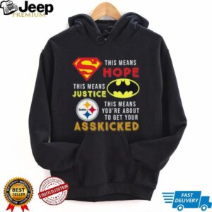 Official Pittsburgh Steelers Superman Means Hope Batman Ass Kicked Shirt