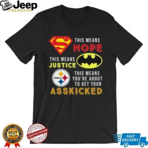 Official Pittsburgh Steelers Superman Means Hope Batman Ass Kicked Shirt