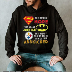 Official Pittsburgh Steelers Superman Means Hope Batman Ass Kicked Shirt