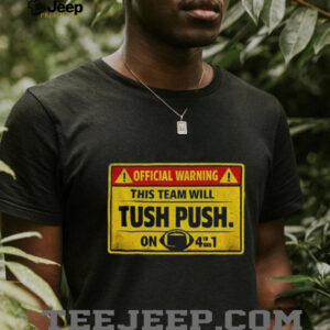 Official warning this team will tush push on 4th and 1 shirt Official warning this team will tush push on 4th and 1 shirt