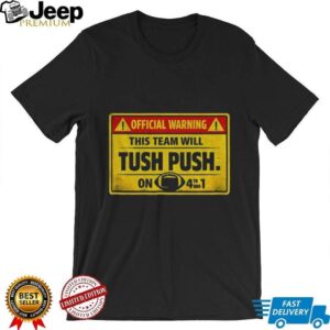 Official warning this team will tush push on 4th and 1 shirt