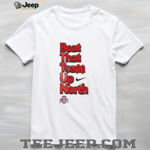 Ohio State Buckeyes Beat That Team Up North 2025 shirt Ohio State Buckeyes Beat That Team Up North 2025 shirt
