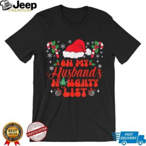 On My Husband’s Naughty List Funny Husband Christmas Retro T Shirt On My Husband’s Naughty List Funny Husband Christmas Retro T Shirt