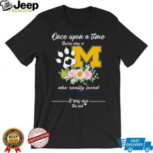 Once Upon A Time There Was A Girl Who Loved Cats And Michigan Wolverines T Shirt