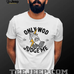 Only wod can judge me shirt