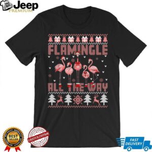 Pink Flamingle All The Way Funny Christmas Ugly Sweaters T Shirt Pink Flamingle All The Way Funny Christmas Ugly Sweaters T Shirt