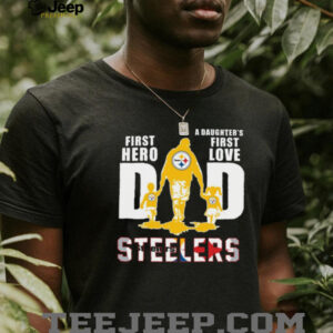 Pittsburgh Steelers Dad A Son's First Hero A Daughter's First Love T Shirt