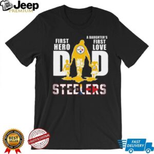 Pittsburgh Steelers Dad A Son's First Hero A Daughter's First Love T Shirt