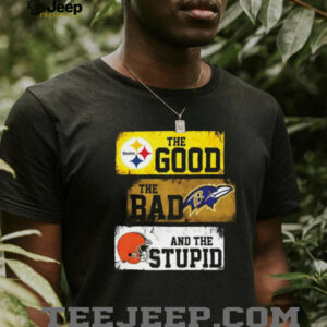 Pittsburgh Steelers The Good The Bad And The Stupid Shirt