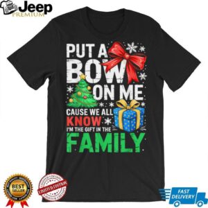 Put A Bow On Me Shirt Men Women Toddler Boy Girl Christmas T Shirt Put A Bow On Me Shirt Men Women Toddler Boy Girl Christmas T Shirt