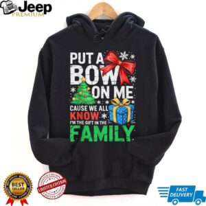 Put A Bow On Me Shirt Men Women Toddler Boy Girl Christmas T Shirt