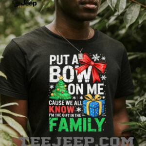 Put A Bow On Me Shirt Men Women Toddler Boy Girl Christmas T Shirt