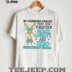 Rabbit my standards evolved they now require peace loyalty and zero unnecessary drama shirt Rabbit my standards evolved they now require peace loyalty and zero unnecessary drama shirt