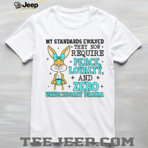 Rabbit my standards evolved they now require peace loyalty and zero unnecessary drama shirt
