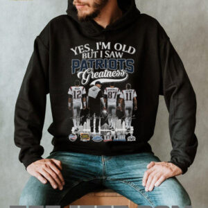 Yes, I'm Old But I Saw Patriots Greatness T Shirt