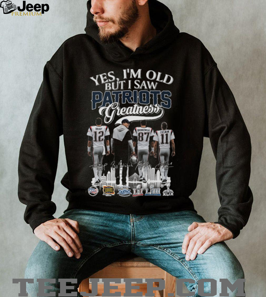 Yes, I’m Old But I Saw Patriots Greatness T Shirt Yes, I’m Old But I Saw Patriots Greatness T Shirt