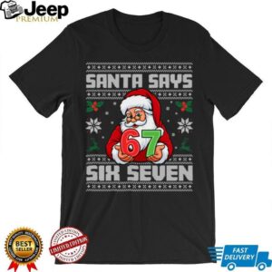 Santa Says Six Seven 67 Funny Ugly Christmas Sweaters Sweatshirt Santa Says Six Seven 67 Funny Ugly Christmas Sweaters Sweatshirt