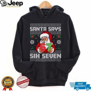 Santa Says Six Seven 67 Funny Ugly Christmas Sweaters Sweatshirt
