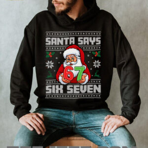Santa Says Six Seven 67 Funny Ugly Christmas Sweaters Sweatshirt