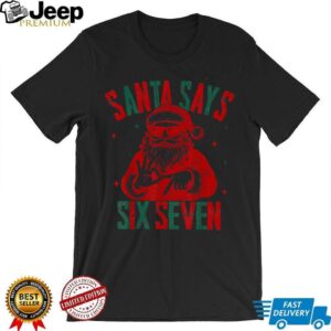 Santa Says Six Seven Viral Funny Santa Saying 6 7 T Shirt Santa Says Six Seven Viral Funny Santa Saying 6 7 T Shirt