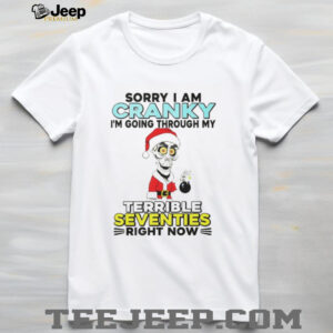 Skeleton Santa hat sorry I am cranky I’m going through my terrible seventies right now Christmas shirt