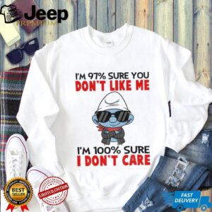 Smurf I’m 97% sure you don’t like me I’m 100% sure I don’t care shirt