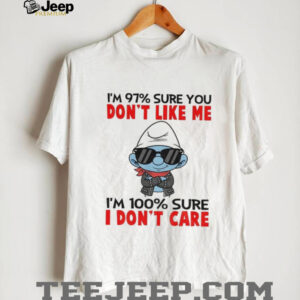 Smurf I’m 97% sure you don’t like me I’m 100% sure I don’t care shirt