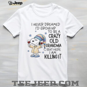 Snoopy I never dreamed I’d grow up to be a crazy old grandma but here I am killing it Christmas shirt