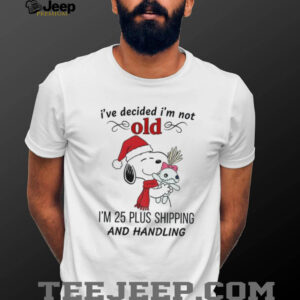 Snoopy Santa I’ve decided I’m not old I’m 25 plus shipping and handling Christmas shirt
