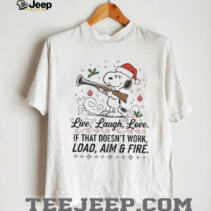 Snoopy Santa hat live laugh love if that doesn’t work load aim and fire Christmas shirt Snoopy Santa hat live laugh love if that doesn’t work load aim and fire Christmas shirt