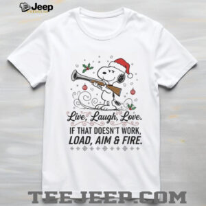 Snoopy Santa hat live laugh love if that doesn’t work load aim and fire Christmas shirt