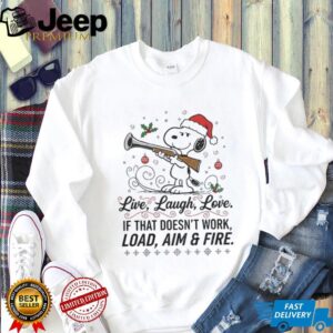 Snoopy Santa hat live laugh love if that doesn’t work load aim and fire Christmas shirt