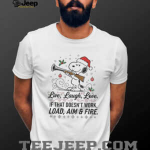 Snoopy Santa hat live laugh love if that doesn’t work load aim and fire Christmas shirt