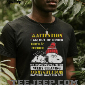 Snoopy attention I am out order until further notice my stupid people filter needs cleaning shirt Snoopy attention I am out order until further notice my stupid people filter needs cleaning shirt