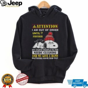 Snoopy attention I am out order until further notice my stupid people filter needs cleaning shirt