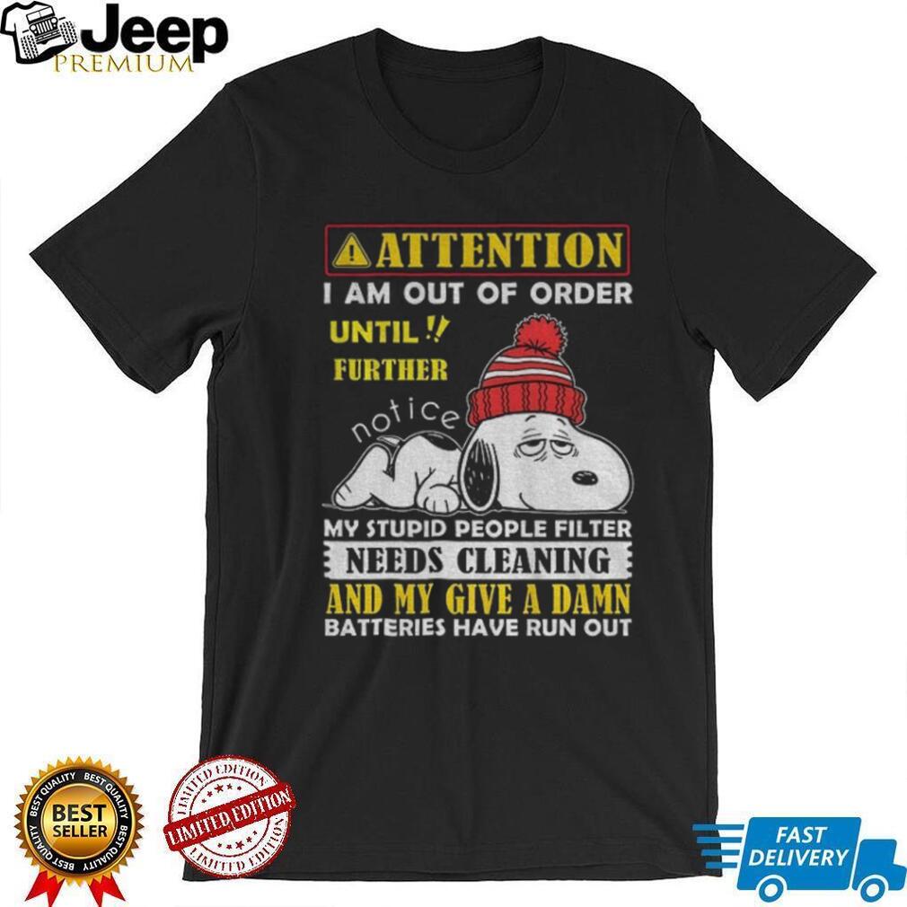 Snoopy attention I am out order until further notice my stupid people filter needs cleaning shirt Snoopy attention I am out order until further notice my stupid people filter needs cleaning shirt