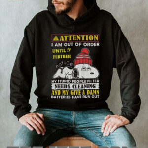 Snoopy attention I am out order until further notice my stupid people filter needs cleaning shirt