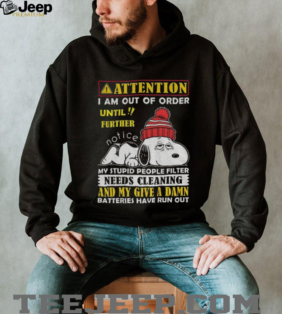 Snoopy attention I am out order until further notice my stupid people filter needs cleaning shirt Snoopy attention I am out order until further notice my stupid people filter needs cleaning shirt