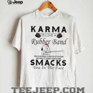 Snoopy karma is like a rubber band you can only stretch it so far before it comes back and smacks Christmas shirt Snoopy karma is like a rubber band you can only stretch it so far before it comes back and smacks Christmas shirt