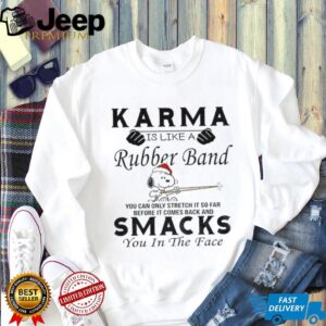 Snoopy karma is like a rubber band you can only stretch it so far before it comes back and smacks Christmas shirt